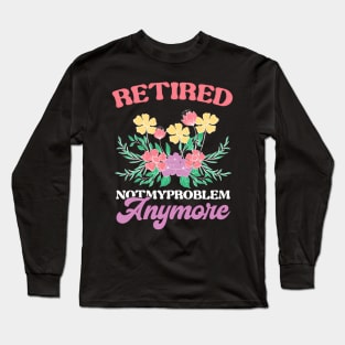 Retired Not My Problem Anymore Teacher Long Sleeve T-Shirt